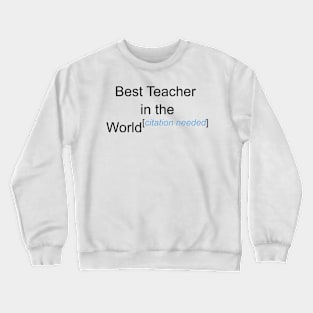 Best Teacher in the World - Citation Needed! Crewneck Sweatshirt